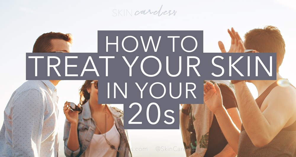 How to treat your skin in your 20's
