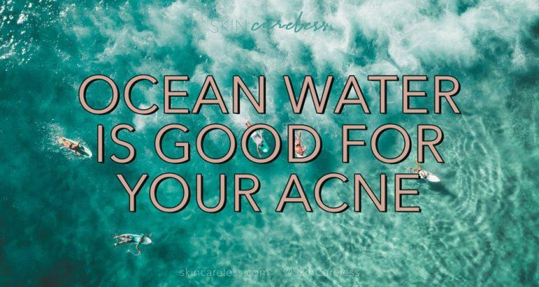 Ocean water is good for your acne