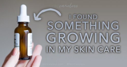 I found something growing in my skin care