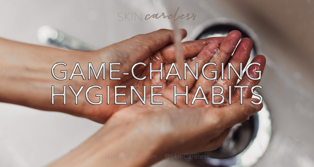 Game-changing hygiene habits