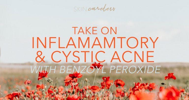 Take on inflammatory and cystic acne with benzoyl peroxide