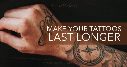 Make your tattoos last longer