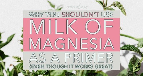 Why you shouldn't use Milk of Magnesia as a primer