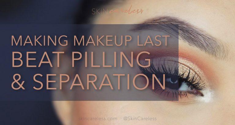 Making makeup last: beat pilling and separation