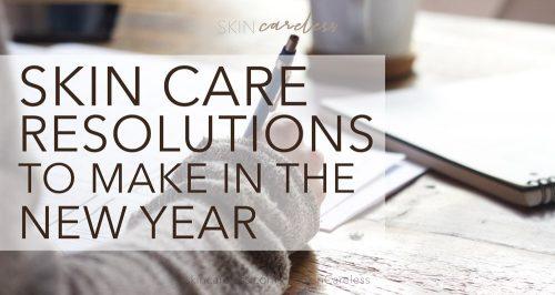 Skin care resolutions to make in the new year
