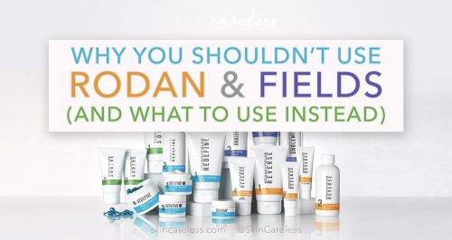 Why you shouldn't use Rodan & Fields (and what to use instead)
