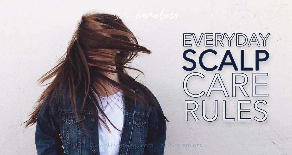 Everyday scalp care rules