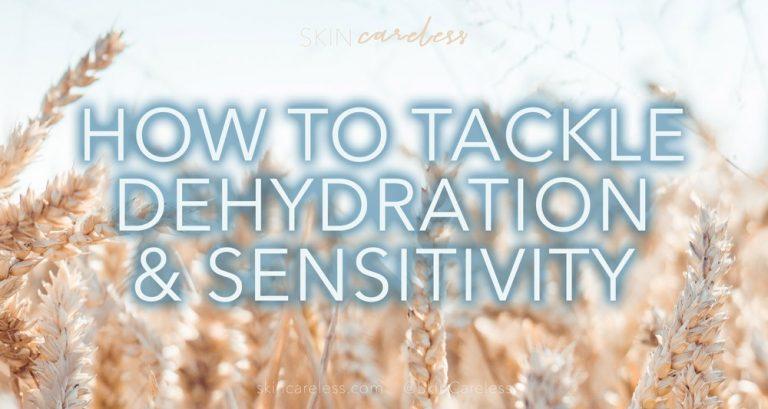 How to tackle dehydration and sensitivity