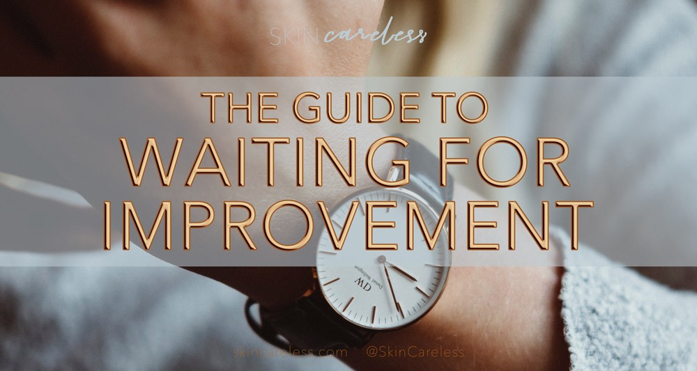 The guide to waiting for improvement