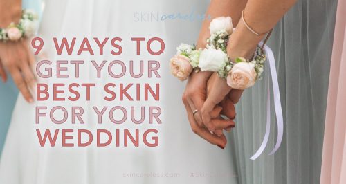 9 ways to get your best skin for your wedding