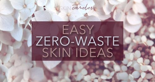 Easy zero-waste skin ideas
